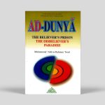 Ad Dunya : The Believer’s Prison the Disbeliever’s Paradise